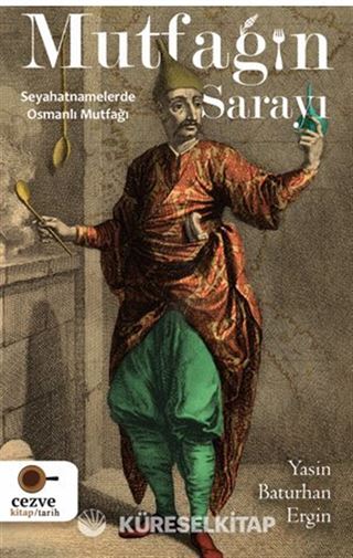 Mutfağın Sarayı Seyahatnamelerde Osmanlı Mutfağı