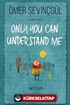Only You Can Understand Me
