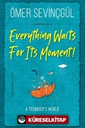 Everything Waits For Its Moment!