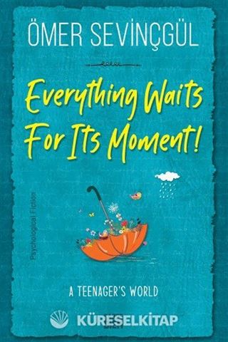 Everything Waits For Its Moment!