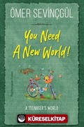 You Need A New World!