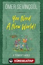 You Need A New World!