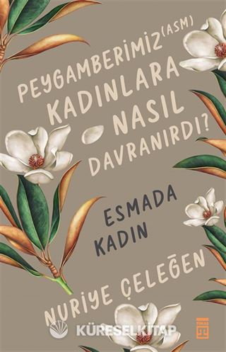 Peygamberimiz (asm) Kadınlara Nasıl Davranırdı? / Esmada Kadın