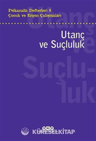 Psikanaliz Defterleri 8 / Çocuk ve Ergen Çalışmaları Utanç ve Suçluluk