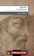 Sinan Bin Abdülmennan, Bir Dünya Mimarının Hayat Hikayesi Eserleri ve Ötesi