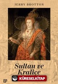 Sultan ve Kraliçe: Elizabeth'in İslam Dünyasıyla İlişkilerinin Anlatılmamış Hikayesi