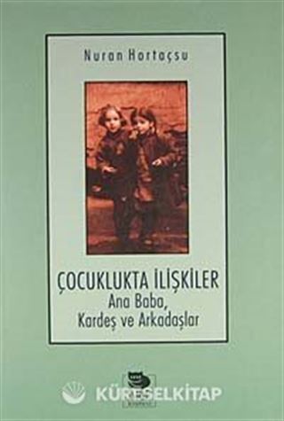 Çocuklukta İlişkiler Ana Baba, Kardeş ve Arkadaşlar