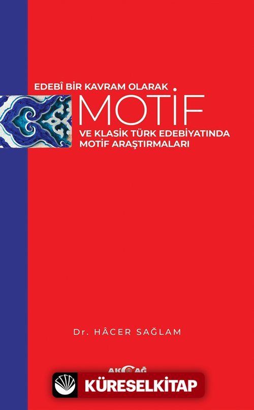 Edebi Bir Kavram Olarak Motif Ve Klasik Türk Edebiyatında Motif Araştırmaları
