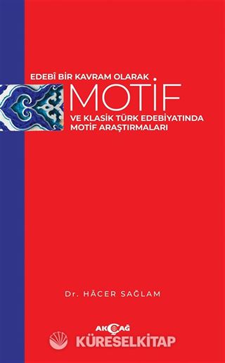 Edebi Bir Kavram Olarak Motif Ve Klasik Türk Edebiyatında Motif Araştırmaları