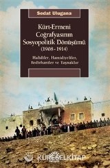 Kürt-Ermeni Coğrafyasının Sosyopolitik Dönüşümü (1908-1914)