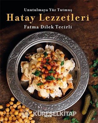 Unutulmaya Yüz Tutmuş Hatay Lezzetleri