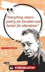 Everything Means Poetry For Forsaken And Humor For Abandoner