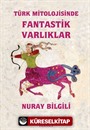 Türk Mitolojisinde Fantastik Varlıklar