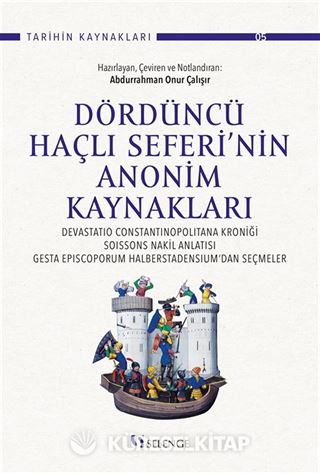 Dördüncü Haçlı Seferi'nin Anonim Kaynakları : Devastatio Constantinopolitana Kroniği, Soissons Nakil Anlatısı, Gesta Episcoporum Halberstadensium'dan Seçmeler