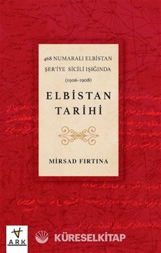 468 Numaralı Elbistan Şer'iye Sicili ışığında (1906-1908) Elbistan Tarihi