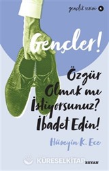 Gençler,Özgür Olmak mı İstiyorsunuz, İbadet Edin!
