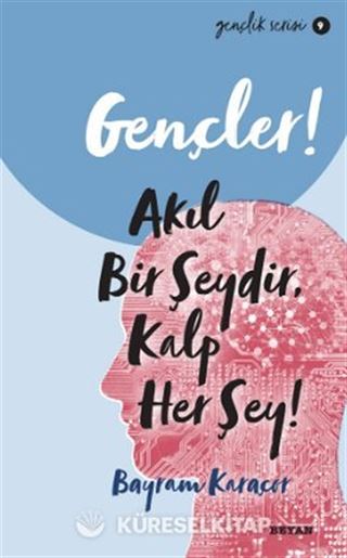Gençler,Akıl Bir Şeydir, Kalp Her Şey!