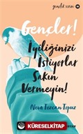 Gençler,İyiliğinizi İstiyorlar, Sakın Vermeyin!