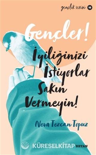 Gençler,İyiliğinizi İstiyorlar, Sakın Vermeyin!