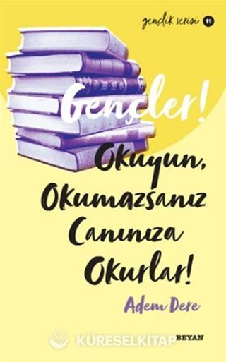 Gençler, Okuyun, Okumazsanız, Canınıza Okurlar!