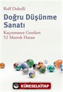 Doğru Düşünme Sanatı: Kaçınmanız Gereken 52 Mantık Hatası