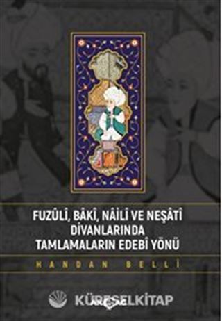 Fuzuli Baki Naili Ve Neşati Divanlarında Tamlamaların Edebi Yönü