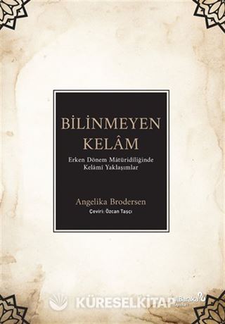 Bilinmeyen Kelam: Erken Dönem Matüridiliğinde Kelami Yaklaşımlar