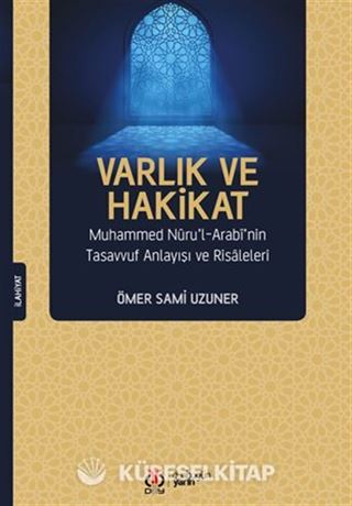 Varlık ve Hakikat Muhammed Nuru'l-Arabi'nin Tasavvuf Anlayışı ve Risaleleri