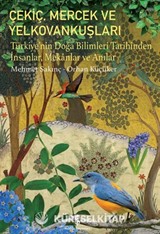 Çekiç, Mercek Ve Yelkovankuşları Türkiye'nin Doğa Bilimleri Tarihinden İnsanlar, Mekanlar ve Anılar