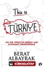 This Is Türkiye / On The Verge Of Energy And Economic Independence