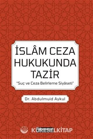 İslam Ceza Hukukunda Tazir / 'Suç Ve Ceza Belirleme Siyaseti'