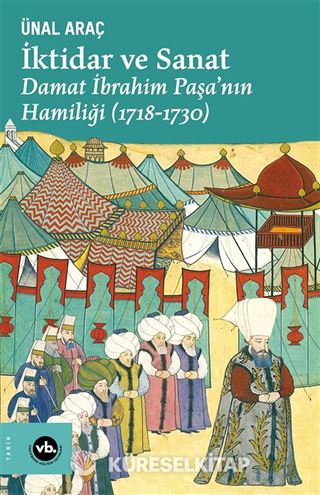 İktidar ve Sanat : Damat İbrahim Paşa'nın Hamiliği (1718-1730)