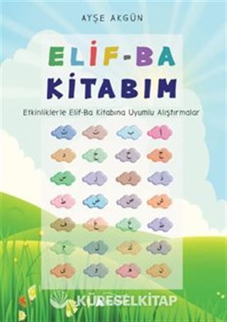 Elif-Ba Kitabım (Etkinliklerle Elif-Ba Kitabına Uyumlu Alıştırmalar)