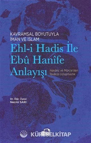 Kavramsal Boyutuyla İman ve İslam Ehl-i Hadis İle Ebû Hanîfe Anlayışı