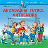 Arkadaşım Futbol Antrenörü / Dünyayı Öğreniyorum