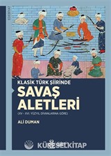 Klasik Türk Şiirinde Savaş Aletleri (XV - XVI. Yüzyıl Divanlarına Göre)