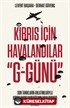 Kıbrıs İçin Havalandılar 'G-Günü'