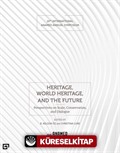 Heritage, World Heritage, And The Future (Miras, Dünya Mirası ve Gelecek)
