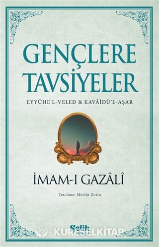 Gençlere Tavsiyeler (Eyyühe'l-Veled & Kavaidü'l-Aşar)