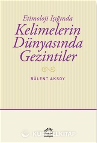 Etimoloji Işığında Kelimelerin Dünyasında Gezintiler