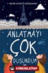 Anlatmayı Çok Düşündüm