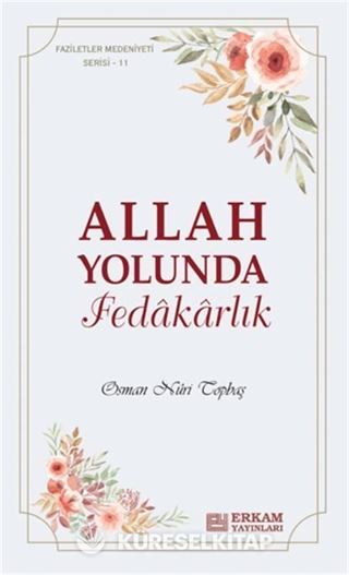 Faziletler Medeniyeti Serisi 11 / Allah Yolunda Fedâkârlık