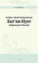 Esbab-ı Nüzûl Rivayetlerini Kur'an-Siyer Bağlamında Okumak