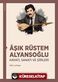 Âşık Rüstem Alyansoğlu Hayatı, Sanatı ve Şiirleri