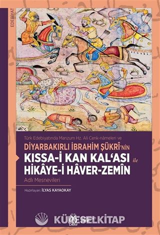 Türk Edebiyatında Manzum Hz. Ali Cenk-nameleri ve Diyarbakırlı İbrahim Şükrî'nin Kıssa-i Kan Kal'ası ile Hikaye-i Haver-Zemîn Adlı Mesnevileri