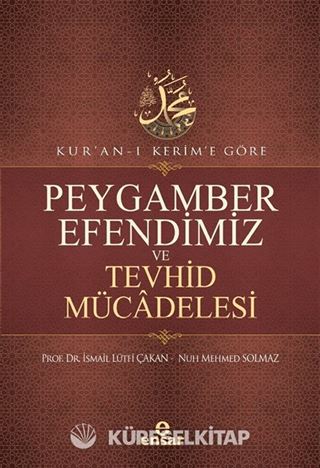 Kur'an-ı Kerim'e Göre Peygamber Efendimiz ve Tevhid Mücadelesi