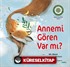 Annemi Gören Var Mı?