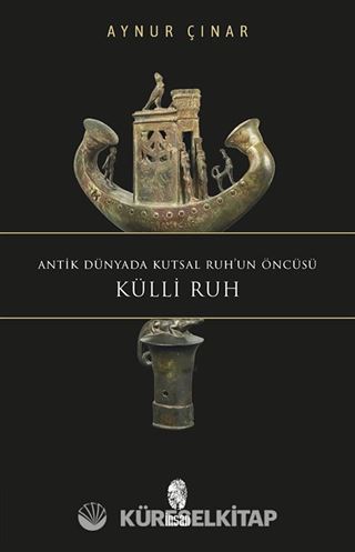 Antik Dünyada Kutsal Ruh'un Öncüsü Küllî Ruh