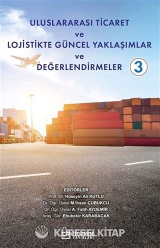 Uluslararası Ticaret ve Lojistikte Güncel Yaklaşımlar ve Değerlendirmeler 3