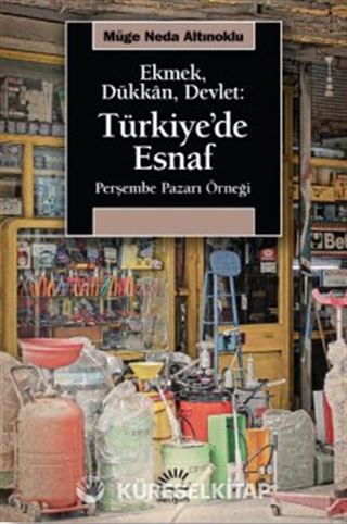 Ekmek, Dükkan, Devlet: Türkiye'de Esnaf Perşembe Pazarı Örneği
